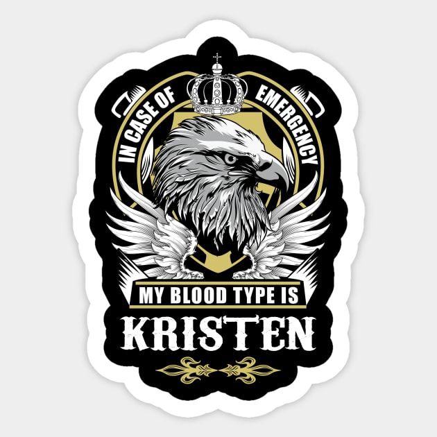Kristen Name T Shirt - In Case Of Emergency My Blood Type Is Kristen Gift Item Sticker by AlyssiaAntonio7529